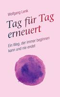 Tag für Tag erneuert