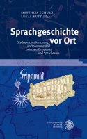 Sprachgeschichte VOR Ort: Stadtsprachenforschung Im Spannungsfeld Zwischen Ortspunkt Und Sprachraum