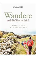 Wandere und die Welt ist dein!: Poesie für Globetrotter