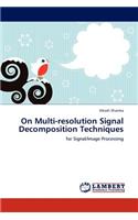 On Multi-Resolution Signal Decomposition Techniques