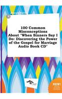 100 Common Misconceptions about When Sinners Say I Do