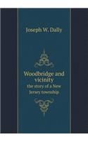 Woodbridge and Vicinity the Story of a New Jersey Township