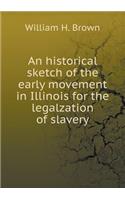 An historical sketch of the early movement in Illinois for the legalzation of slavery: (English)