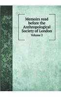 Memoirs Read Before the Anthropological Society of London Volume 2