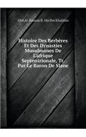 Histoire Des Berbères Et Des Dynasties Musulmanes de l'Afrique Septentrionale, Tr. Par Le Baron de Slane