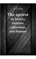 The Apricot Its History, Varieties, Cultivation, and Diseases