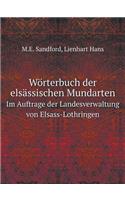Wörterbuch der elsässischen Mundarten Im Auftrage der Landesverwaltung von Elsass-Lothringen