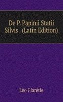 De P. Papinii Statii Silvis . (Latin Edition)