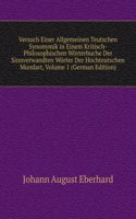 Versuch Einer Allgemeinen Teutschen Synonymik in Einem Kritisch-Philosophischen Worterbuche Der Sinnverwandten Worter Der Hochteutschen Mundart, Volume 1 (German Edition)