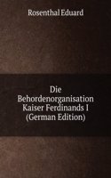 Die Behordenorganisation Kaiser Ferdinands I (German Edition)