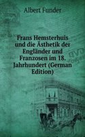 Frans Hemsterhuis und die Asthetik der Englander und Franzosen im 18. Jahrhundert (German Edition)