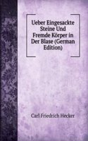 Ueber Eingesackte Steine Und Fremde Korper in Der Blase (German Edition)