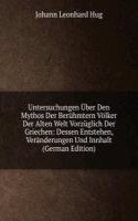 Untersuchungen Uber Den Mythos Der Beruhmtern Volker Der Alten Welt Vorzuglich Der Griechen: Dessen Entstehen, Veranderungen Und Innhalt (German Edition)