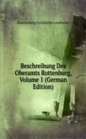 Beschreibung Des Oberamts Rottenburg, Volume 1 (German Edition)