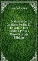 Matanzas En Camison: Revista En Un Acto Y Tres Cuadros, Prosa Y Verso (Spanish Edition)