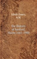 the History of Sanford,Maine,1661-1900