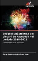 Soggettività politica dei giovani su Facebook nel periodo 2018-2021