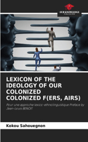 Lexicon of the Ideology of Our Colonized Colonized F(ers, Airs)