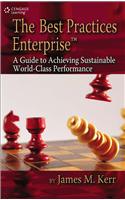 The Best Practices Enterprise™: A Guide to Achieving Sustainable World-Class Performance