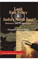 Look East Policy and India’s North East : Polemics and Perspectives