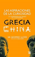 Las aspiraciones de la curiosidad: La comprension del mundo en la Antiguedad: Grecia y China