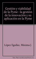 Gestion y viabilidad de la Pyme : la gestion de la innovacion y su aplicacion en la Pyme