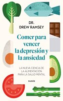 Comer para vencer la depresion y la ansiedad: La nueva ciencia de la alimentacion para la salud mental