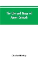 The life and times of James Catnach: (late of Seven Dials), ballad monger