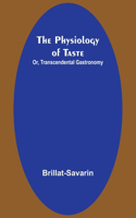 Physiology of Taste; Or, Transcendental Gastronomy