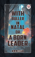 With Buller In Natal Or, A Born Leader