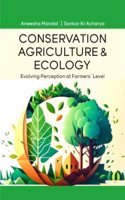 Conservation Agriculture and Ecology: Evolving Perception at Farmerâ€™s Level