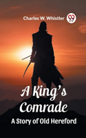 King's Comrade A Story of Old Hereford