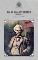 Mark Twain's Letters, Volume 6