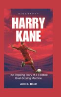 Harry Kane Biography: The Inspiring Story of a Football Goal-Scoring Machine