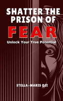Shatter the Prison of Fear