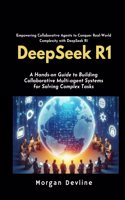 DeepSeek R1: A Hands-on Guide to Building Collaborative Multi-agent Systems for Solving Complex Tasks.