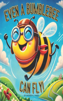 Even a Bumblebee Can Fly