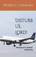 Disturb Us, Lord!