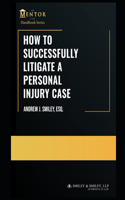 How to Successfully Litigate a Personal Injury Case