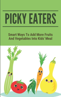 Picky Eaters: Smart Ways To Add More Fruits And Vegetables Into Kids' Meal: Healthy Eating For Teens