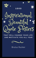 1000 Inspirational, Beautiful Quote Posters that will Change your Life and Motivate you all Year