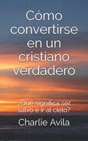 Cómo convertirse en un cristiano verdadero