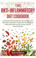 The Anti-Inflammatory Diet Cookbook: A Complete Guide for Reducing Inflammation and Restoring Your Health. The Best Anti-Inflammatory Foods and Foods to Avoid. 101 Easy, Healthy and Tas
