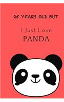 I Just Love Panda gift for kids, sister, dad, mom and lovers - 25 years Old