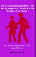 Beautiful White Knight of Fake Reality Versus the Diabolical Black Knight of Real Fantasy