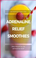 Adrenaline Relief Smoothies: easy smoothies for adrenaline relief