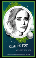 Claire Foy Legendary Coloring Book: Relax and Unwind Your Emotions with our Inspirational and Affirmative Designs(0 Claire Foy Legendary Coloring Books)