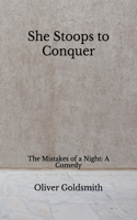 She Stoops to Conquer: The Mistakes of a Night: A Comedy (Aberdeen Classics Collection)