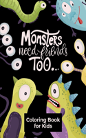 Monsters Need Friends Too: Coloring Book for Kids: 30 Completely Unique Cute Monsters Coloring Pages for Kids Ages 4-8