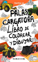 Palas Cargatora: Libro de Colorear y Dibujar para niños de 3 a 8 años: Diviértete coloreando los palas cargatora y dibujando las ruedas de los cargadores con este fa